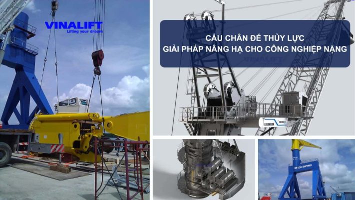 Cẩu chân đế thủy lực giải pháp nâng hạ cho công nghiệp nặng