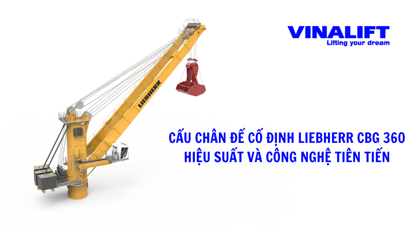Cẩu chân đế cố định LIebbherr CBG 360_ Vinalift