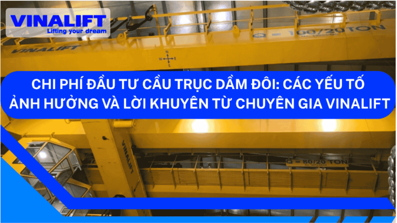 Chi phí đầu tư cầu trục dầm đôi. 