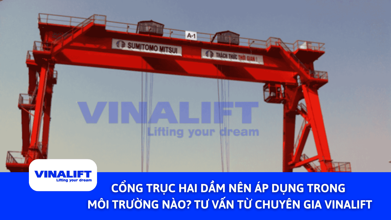 Cổng Trục Hai Dầm Nên Áp Dụng Trong Môi Trường Nào