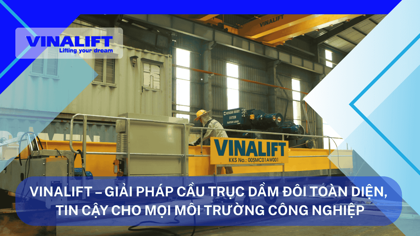 Giải pháp cầu trục dầm đôi toàn diện