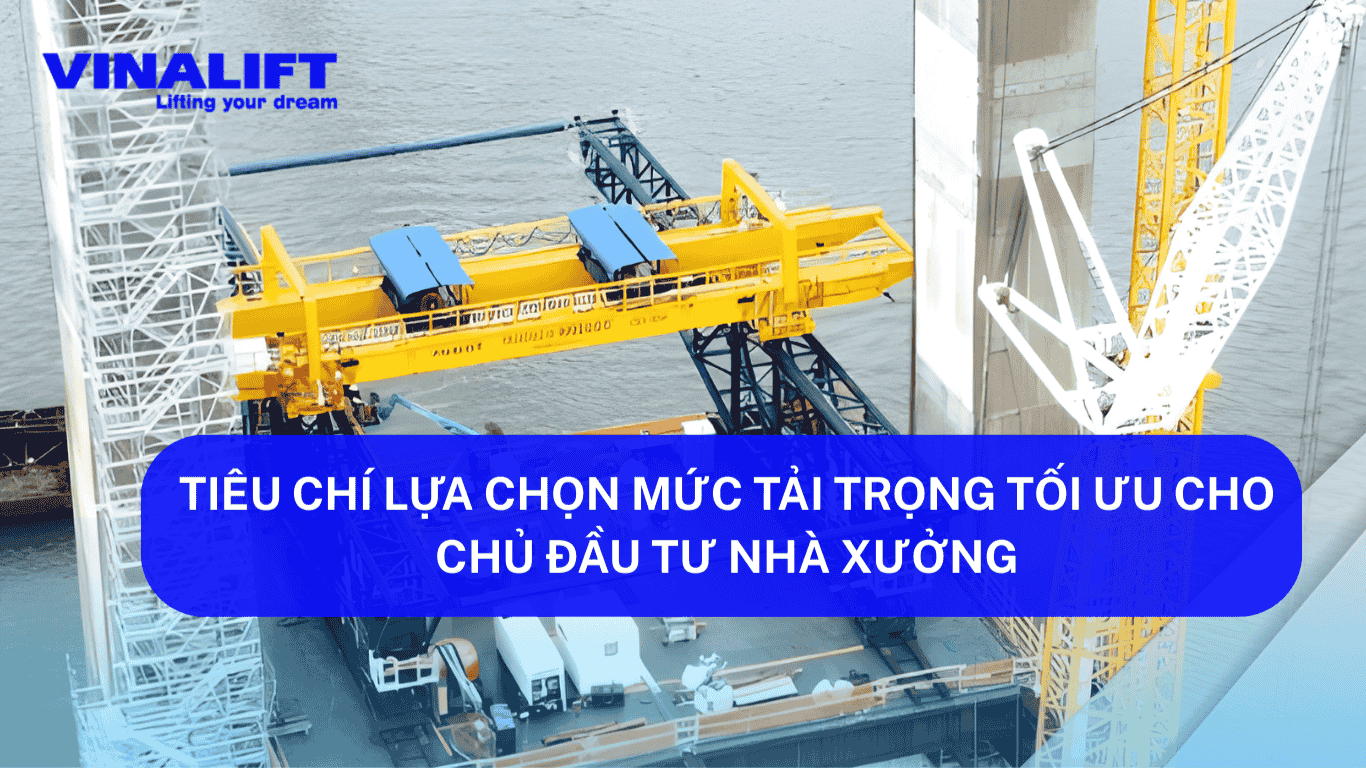 Lựa Chọn Mức Tải Trọng Tối Ưu Cho Chủ Đầu Tư Nhà Xưởng