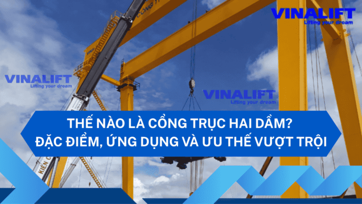Thế Nào Là Cổng Trục Hai Dầm Đặc Điểm, Ứng Dụng Và Ưu Thế Vượt Trội