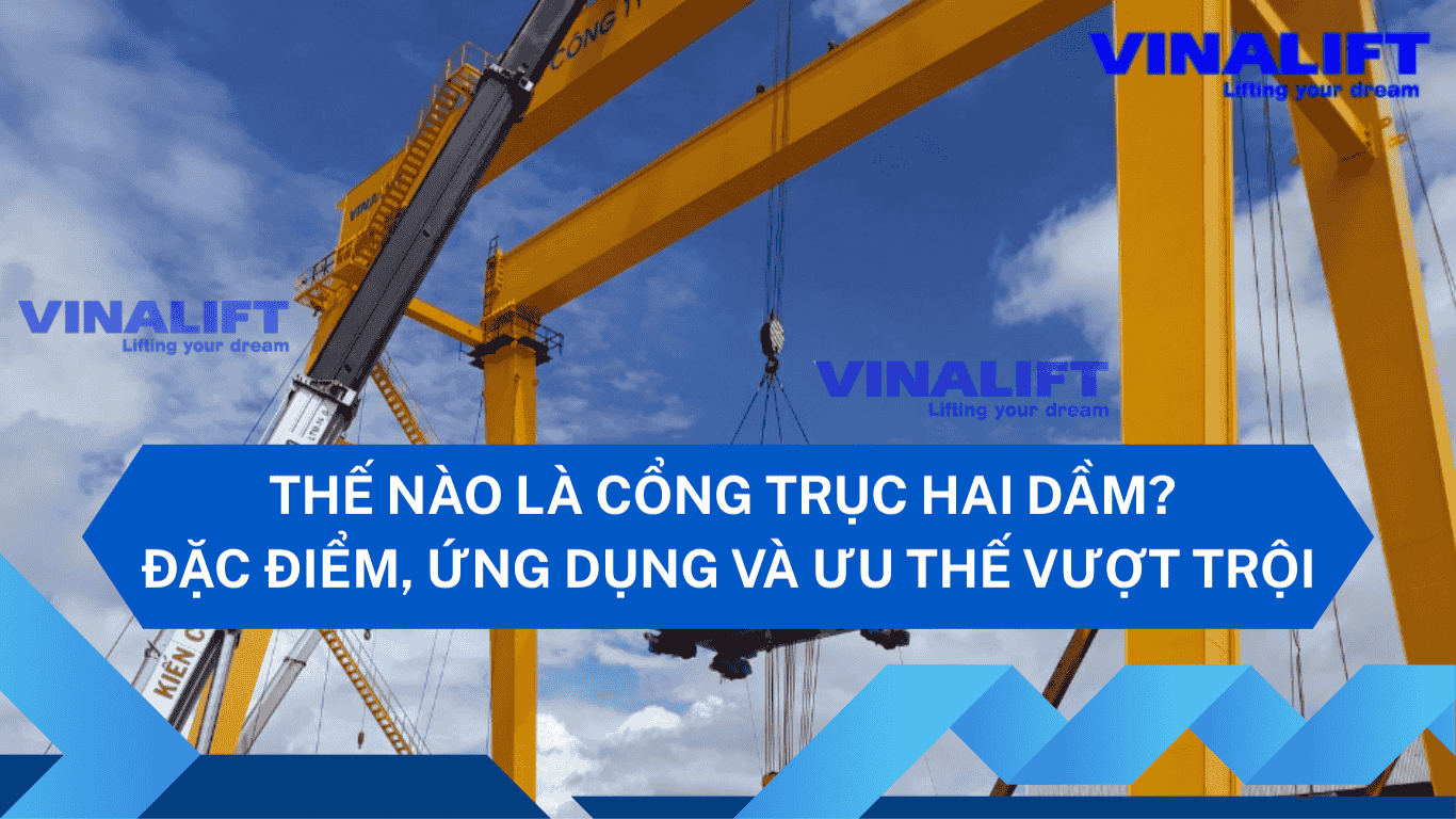 Thế Nào Là Cổng Trục Hai Dầm Đặc Điểm, Ứng Dụng Và Ưu Thế Vượt Trội
