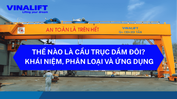 Thế nào là cầu trục dầm đôi?