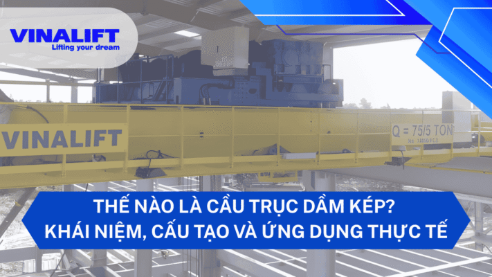 Thế nào là cầu trục dầm kép