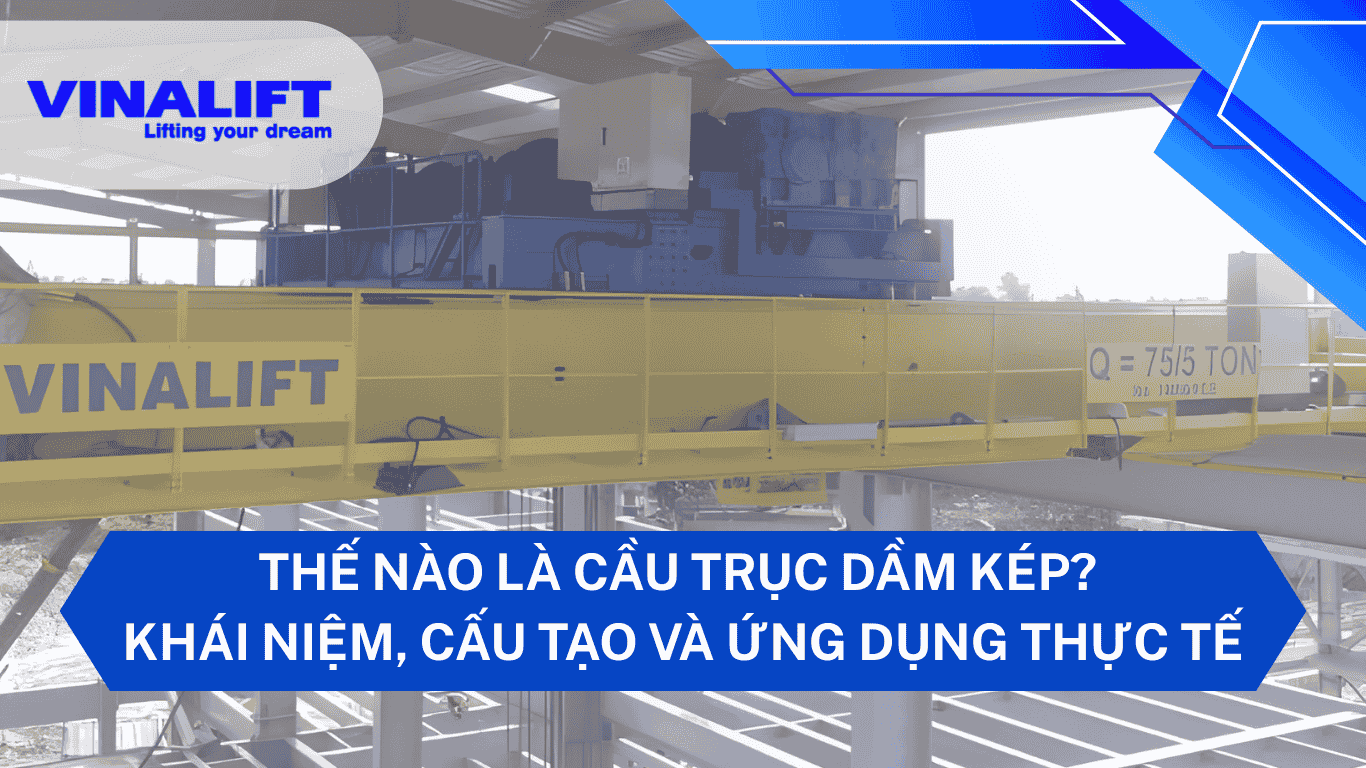 Thế nào là cầu trục dầm kép
