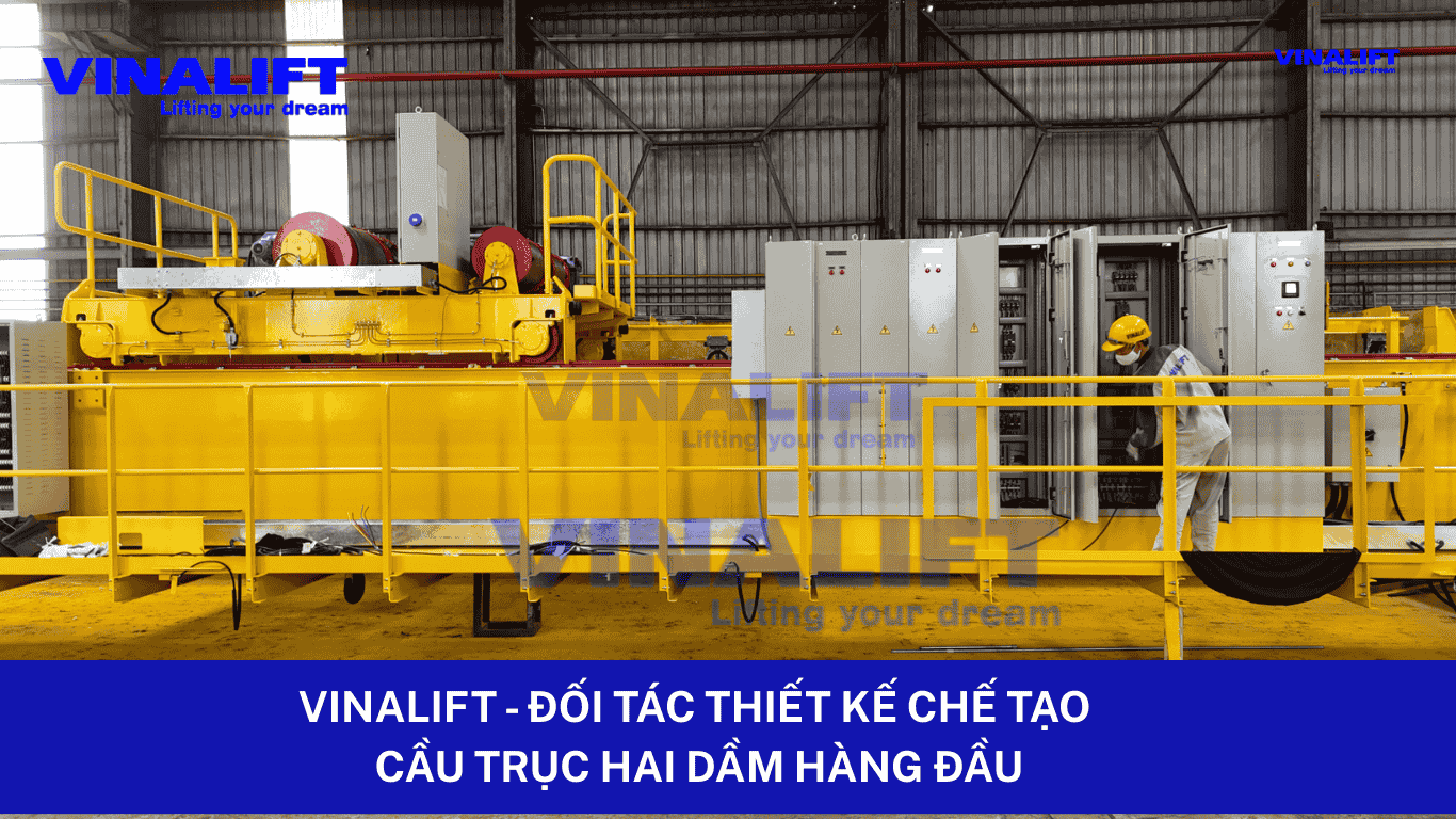 VINALIFT - Đối Tác Thiết Kế Chế Tạo Cầu Trục Hai Dầm Hàng Đầu
