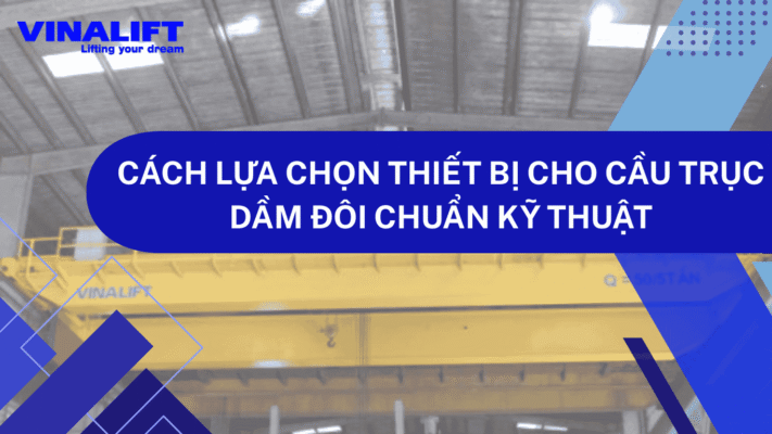 cầu trục dầm đôi chuẩn kỹ thuật