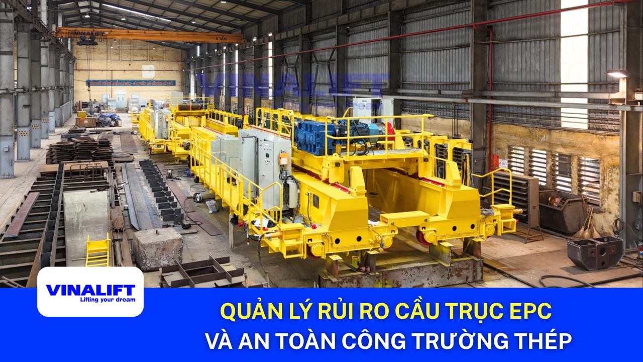 Quản lý rủi ro dự án cầu trục EPC và an toàn công trường