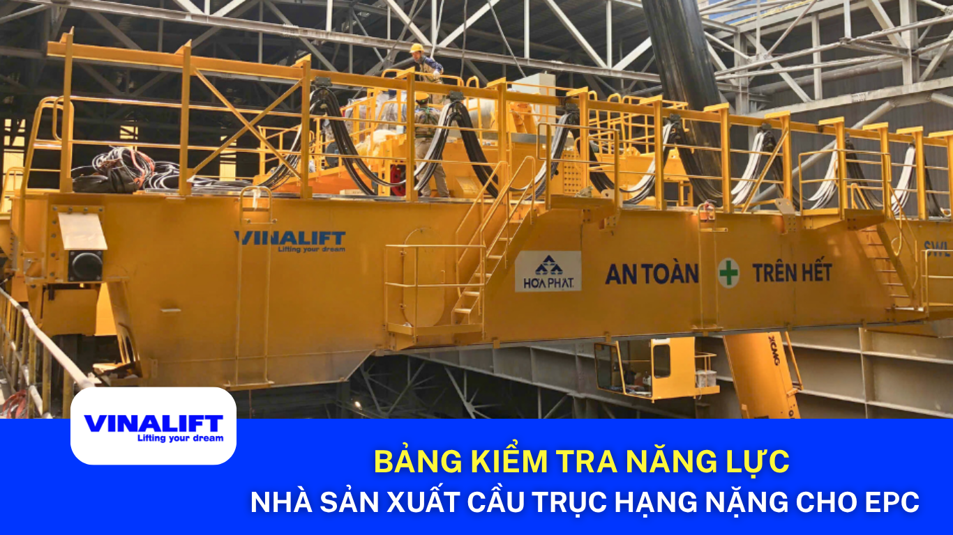 Bảng kiểm tra năng lực nhà sản xuất cầu trục hạng nặng cho EPC