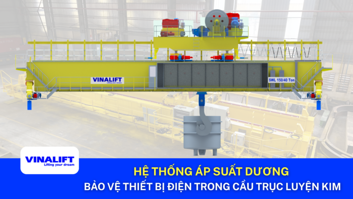 Hệ Thống Áp Suất Dương Bảo Vệ Thiết Bị Điện Trong Cầu Trục Luyện Kim